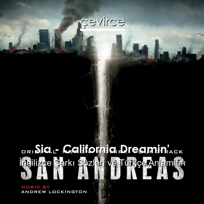 Sia – California Dreamin’ İngilizce Şarkı Sözleri Türkçe Anlamları