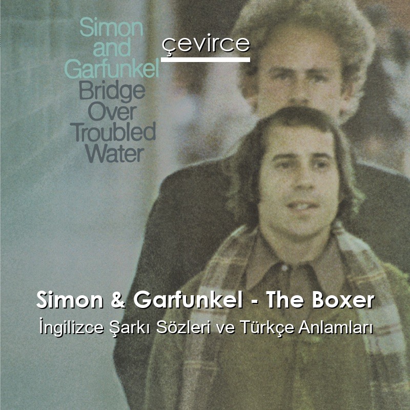 Simon & Garfunkel – The Boxer İngilizce Şarkı Sözleri Türkçe Anlamları