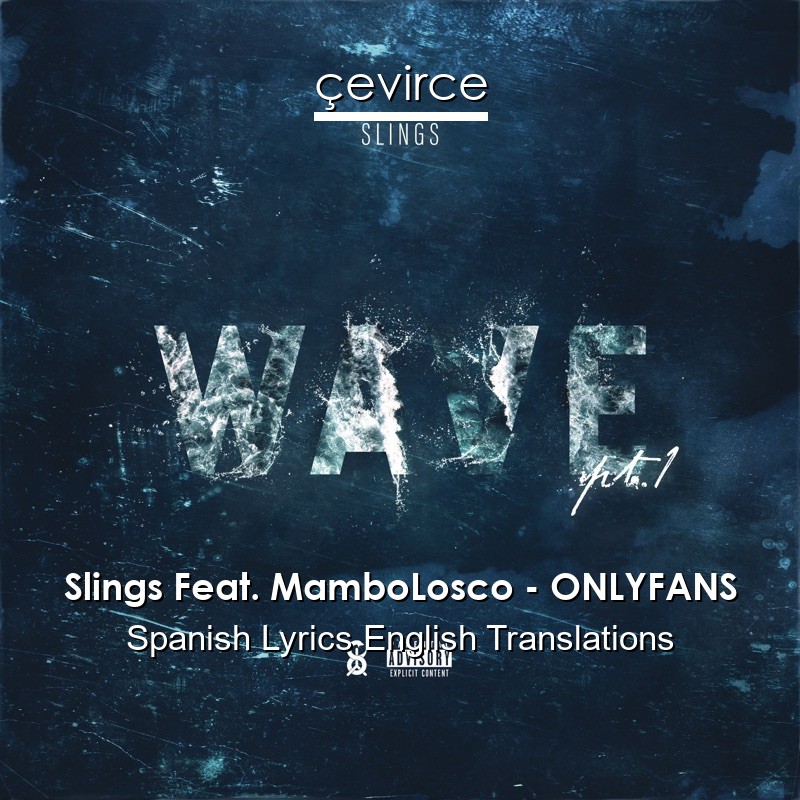 Slings Feat. MamboLosco – ONLYFANS Spanish Lyrics English Translations