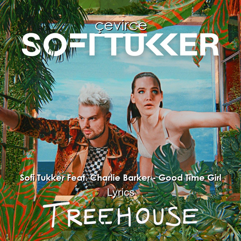 Sofi Tukker Feat. Charlie Barker – Good Time Girl Lyrics