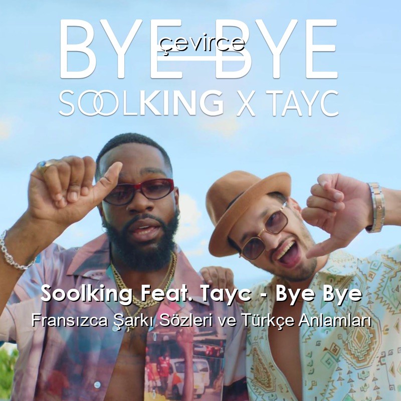 Soolking Feat. Tayc – Bye Bye Fransızca Şarkı Sözleri Türkçe Anlamları