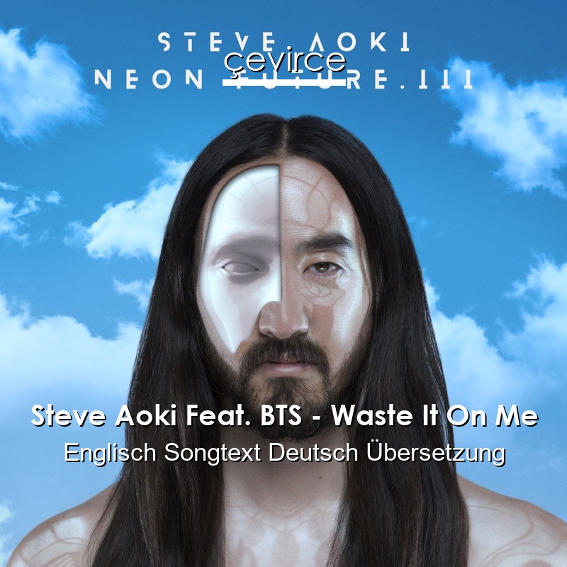 Steve Aoki Feat. BTS – Waste It On Me Englisch Songtext Deutsch Übersetzung