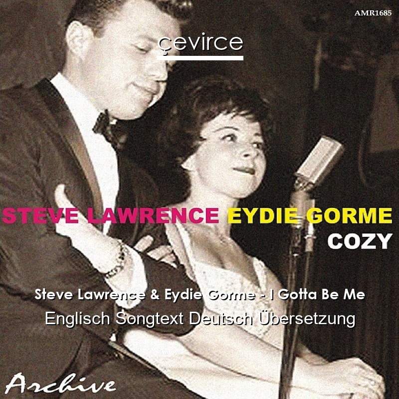 Steve Lawrence & Eydie Gorme – I Gotta Be Me Englisch Songtext Deutsch Übersetzung