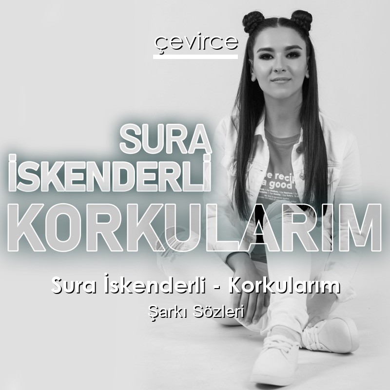 Sura İskenderli – Korkularım Şarkı Sözleri