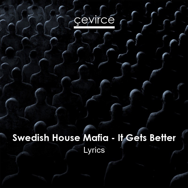 Swedish House Mafia – It Gets Better Lyrics