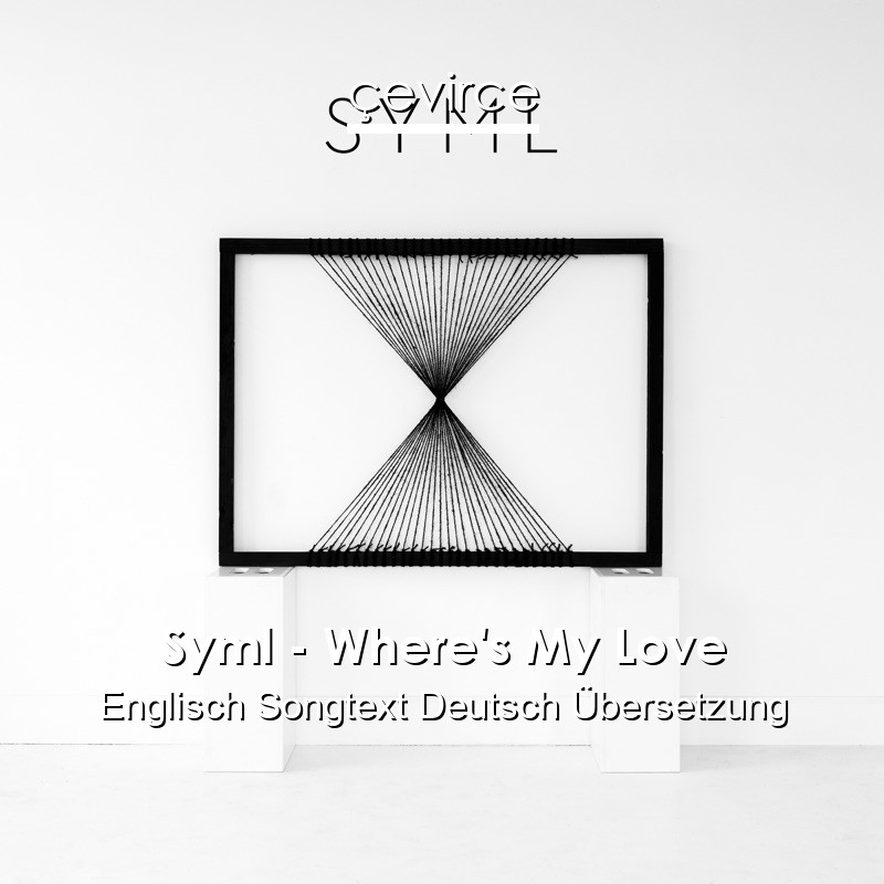 Syml – Where’s My Love Englisch Songtext Deutsch Übersetzung