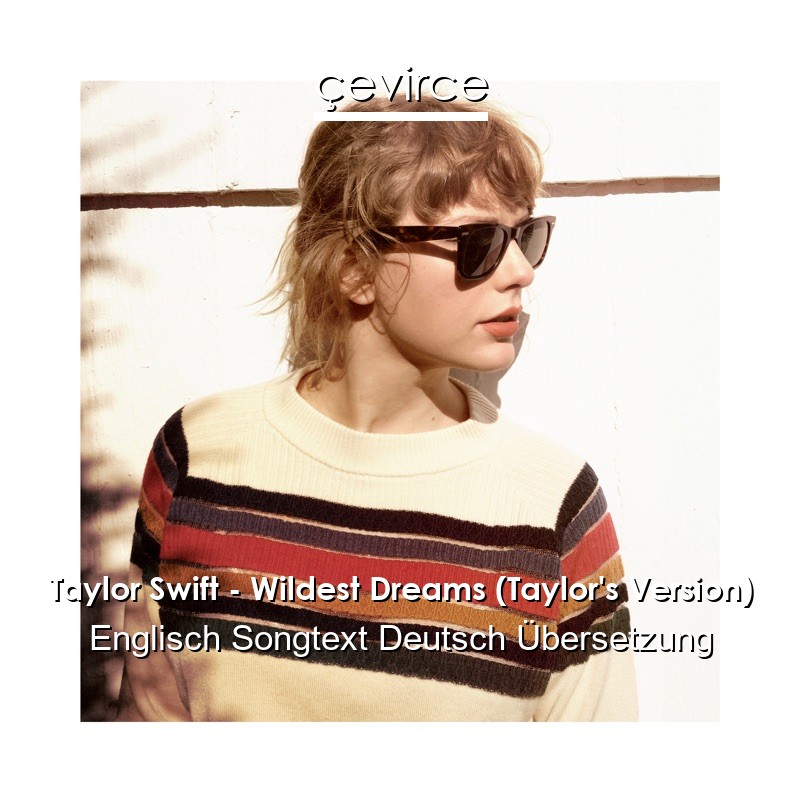 Taylor Swift – Wildest Dreams (Taylor’s Version) Englisch Songtext Deutsch Übersetzung