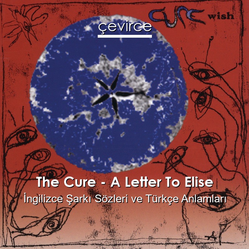 The Cure – A Letter To Elise İngilizce Şarkı Sözleri Türkçe Anlamları