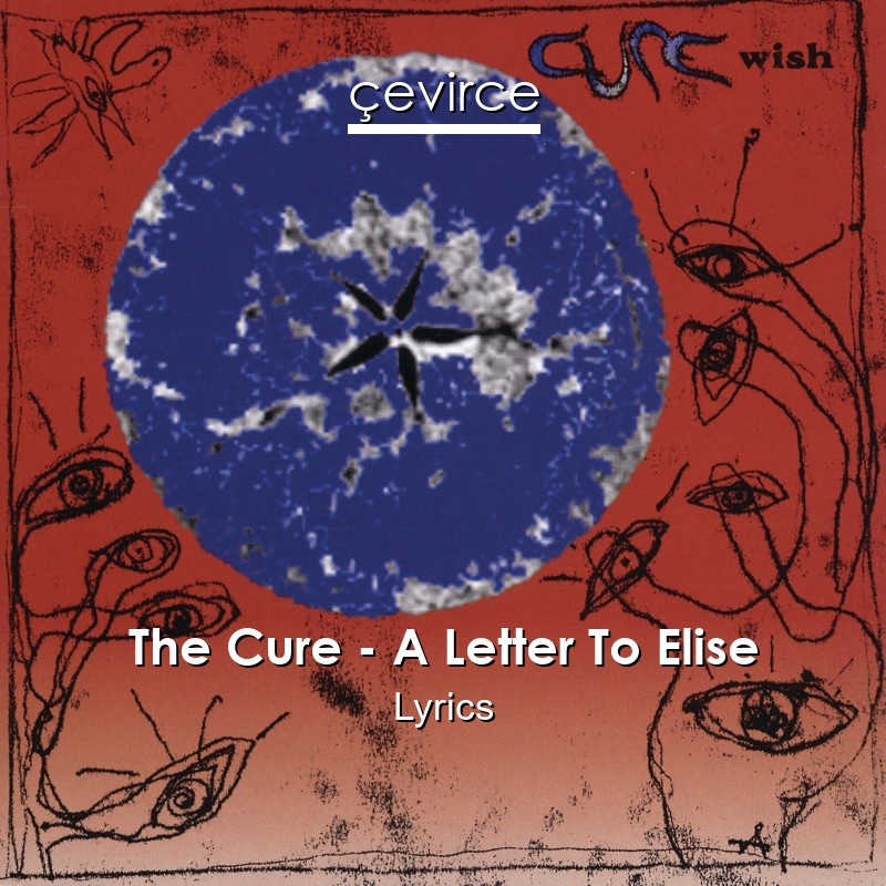 The Cure – A Letter To Elise Lyrics