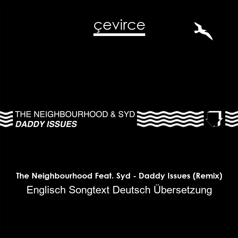 The Neighbourhood Feat. Syd – Daddy Issues (Remix) Englisch Songtext Deutsch Übersetzung