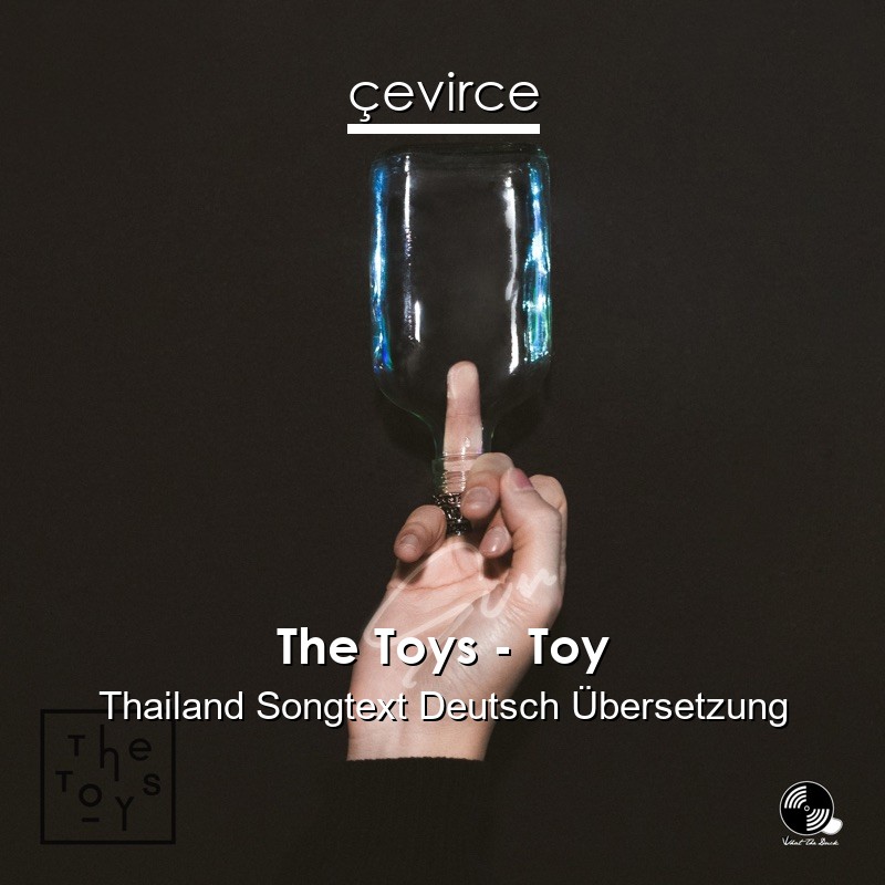 The Toys – Toy Thailand Songtext Deutsch Übersetzung