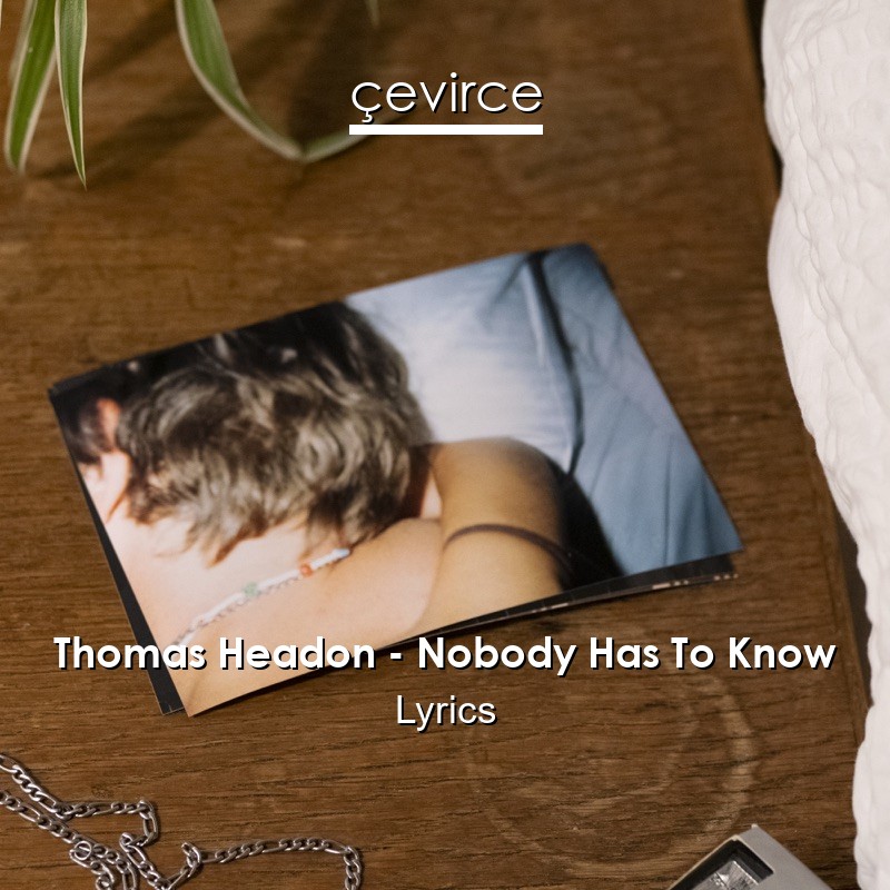 Thomas Headon – Nobody Has To Know Lyrics