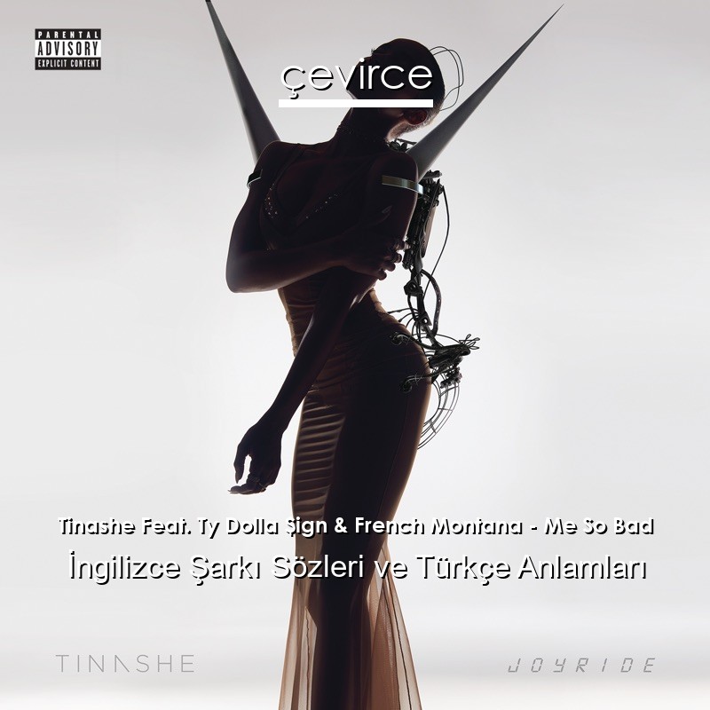 Tinashe Feat. Ty Dolla $ign & French Montana – Me So Bad İngilizce Şarkı Sözleri Türkçe Anlamları