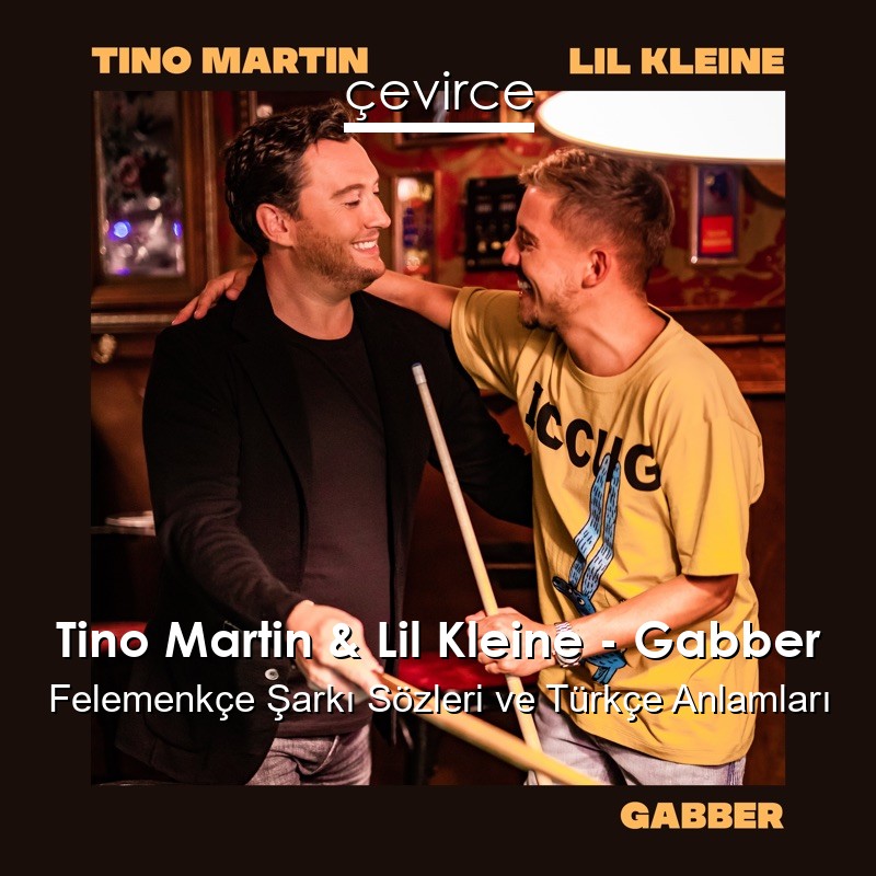 Tino Martin & Lil Kleine – Gabber Felemenkçe Şarkı Sözleri Türkçe Anlamları