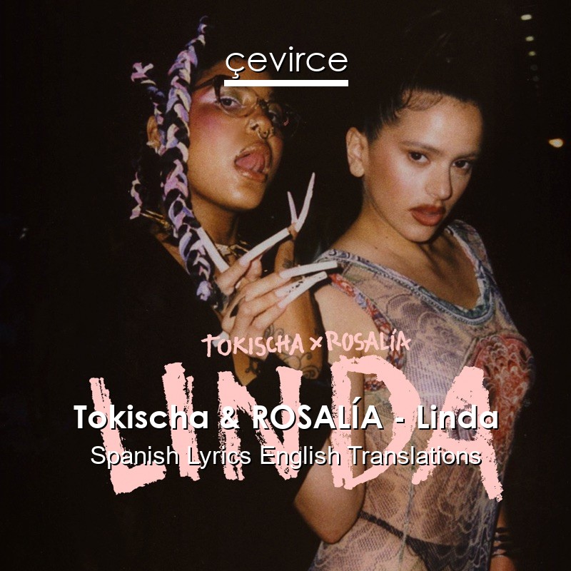 Tokischa & ROSALÍA – Linda Spanish Lyrics English Translations