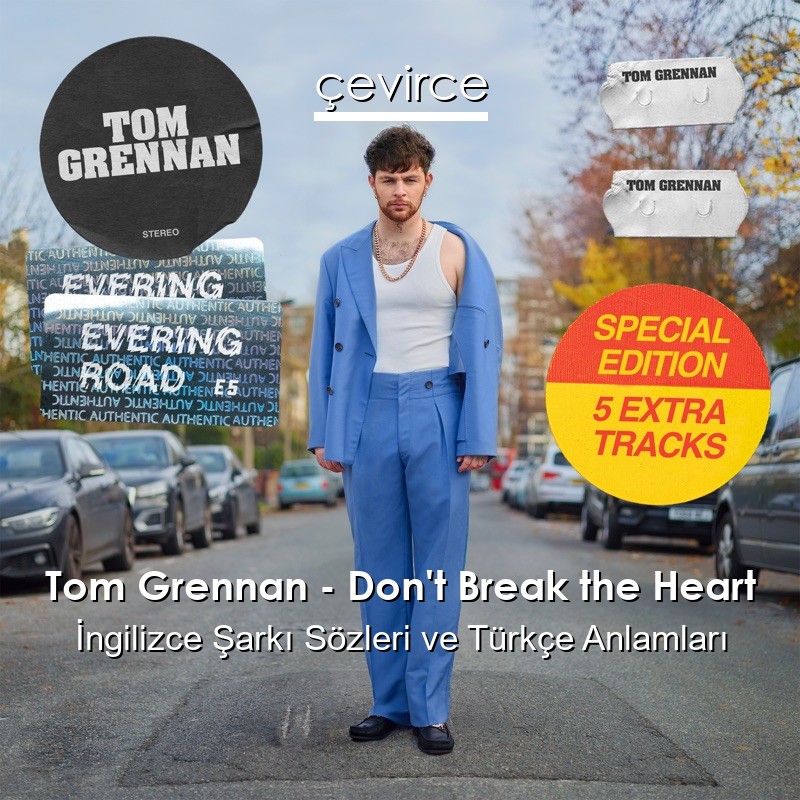 Tom Grennan – Don’t Break the Heart İngilizce Şarkı Sözleri Türkçe Anlamları