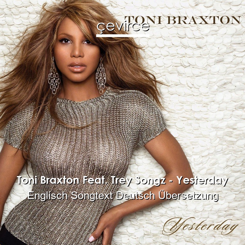 Toni Braxton Feat. Trey Songz – Yesterday Englisch Songtext Deutsch Übersetzung