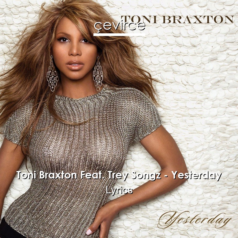 Toni Braxton Feat. Trey Songz – Yesterday Lyrics