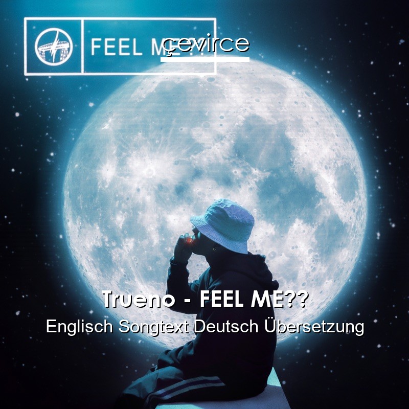 Trueno – FEEL ME?? Englisch Songtext Deutsch Übersetzung