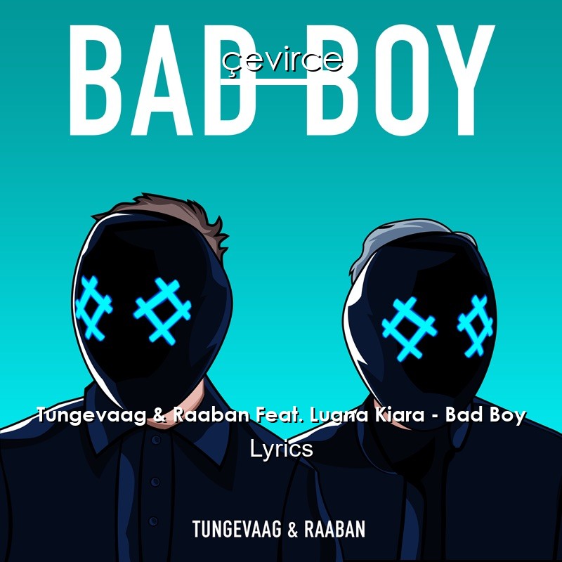 Tungevaag & Raaban Feat. Luana Kiara – Bad Boy Lyrics