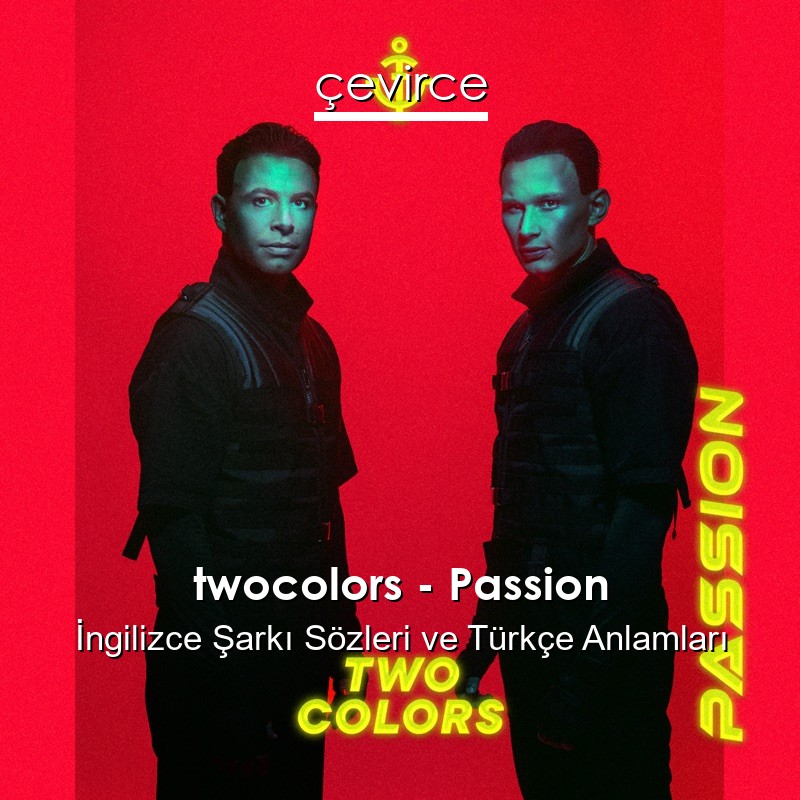 twocolors – Passion İngilizce Şarkı Sözleri Türkçe Anlamları