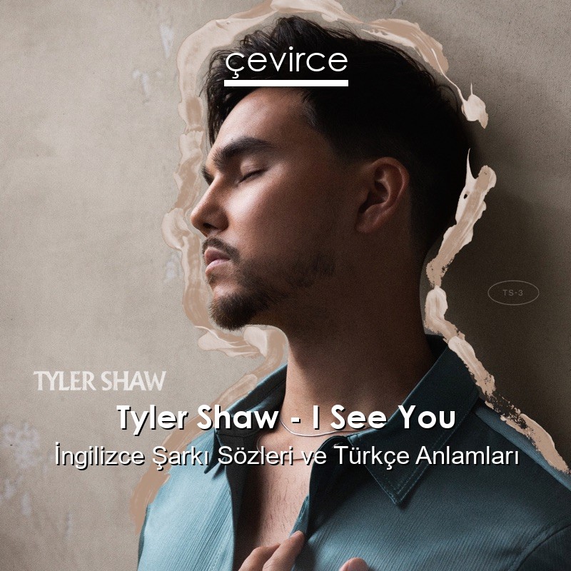 Tyler Shaw – I See You İngilizce Şarkı Sözleri Türkçe Anlamları