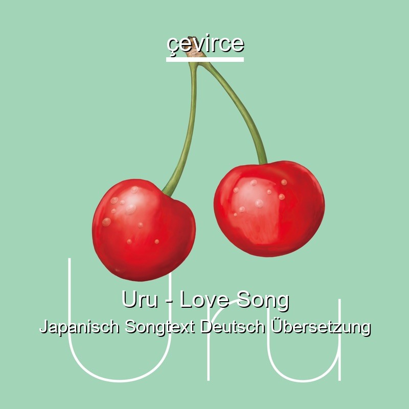 Uru – Love Song Japanisch Songtext Deutsch Übersetzung