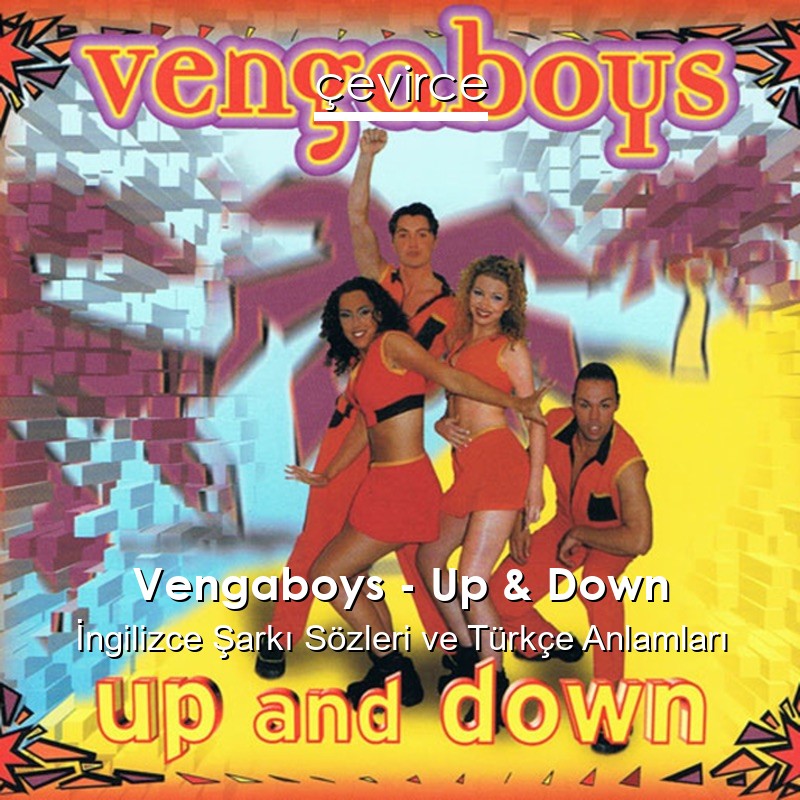 Vengaboys – Up & Down İngilizce Şarkı Sözleri Türkçe Anlamları