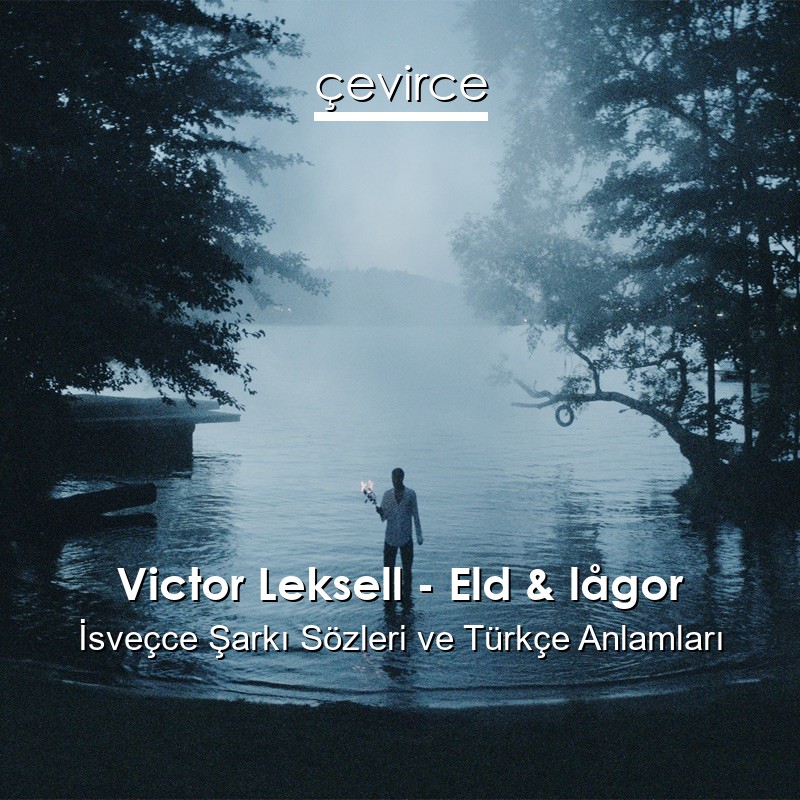 Victor Leksell – Eld & lågor İsveçce Şarkı Sözleri Türkçe Anlamları