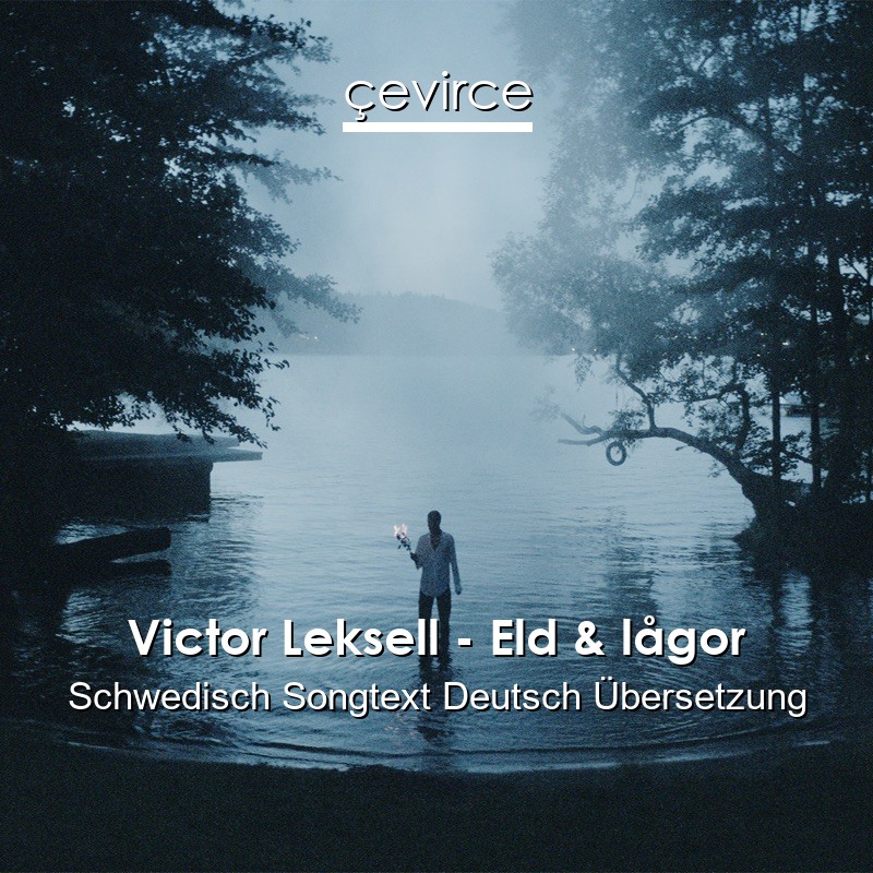 Victor Leksell – Eld & lågor Schwedisch Songtext Deutsch Übersetzung