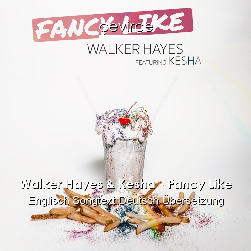 Walker Hayes & Kesha – Fancy Like Englisch Songtext Deutsch Übersetzung