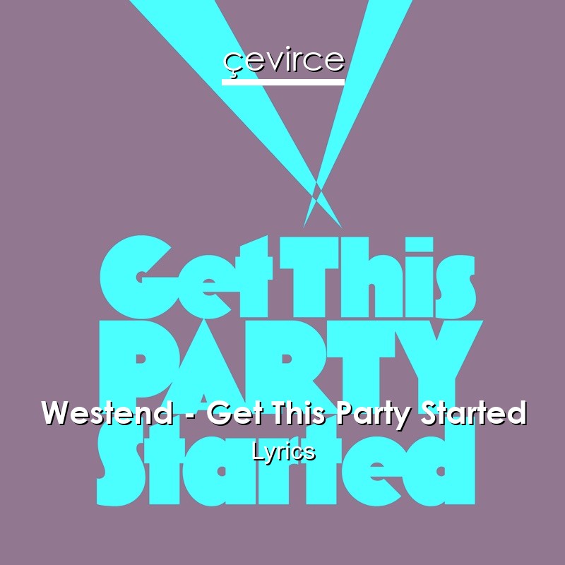 Westend – Get This Party Started Lyrics