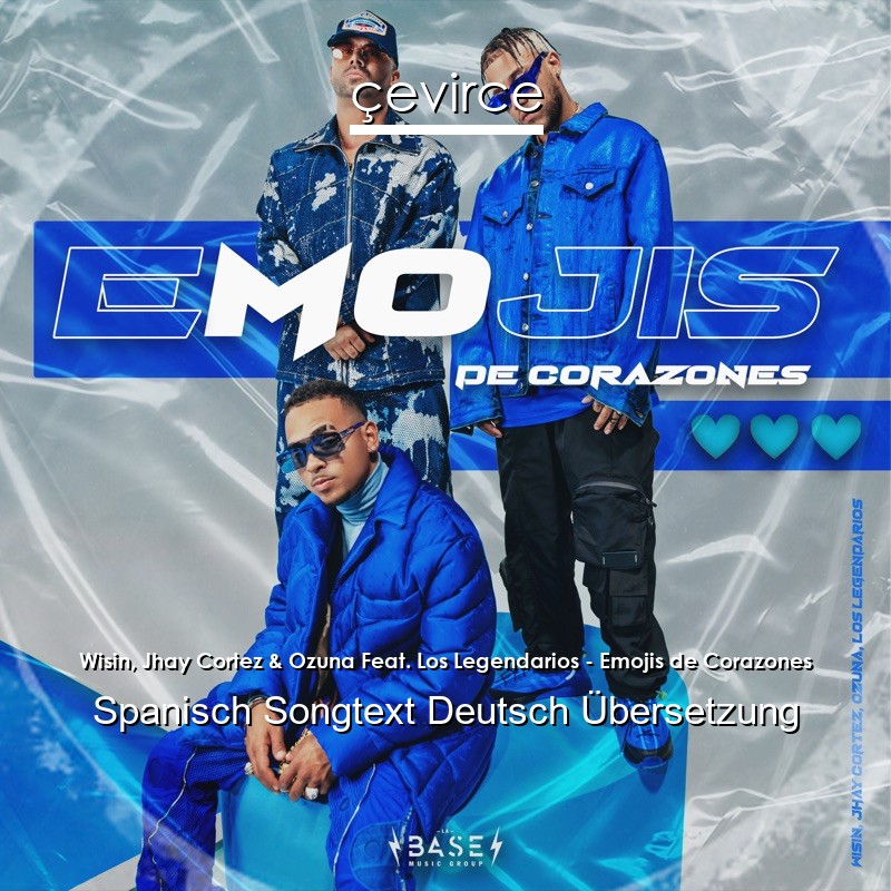 Wisin, Jhay Cortez & Ozuna Feat. Los Legendarios – Emojis de Corazones Spanisch Songtext Deutsch Übersetzung