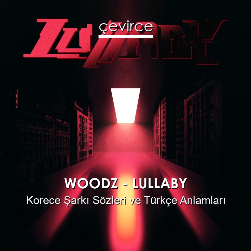 WOODZ – LULLABY Korece Şarkı Sözleri Türkçe Anlamları