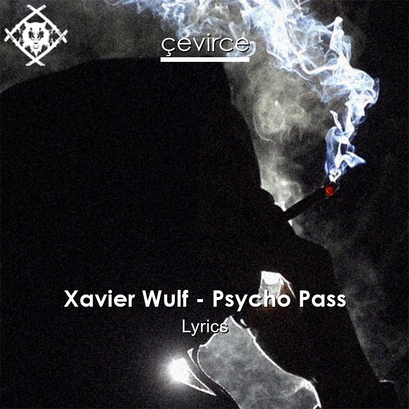 Xavier Wulf – Psycho Pass Lyrics