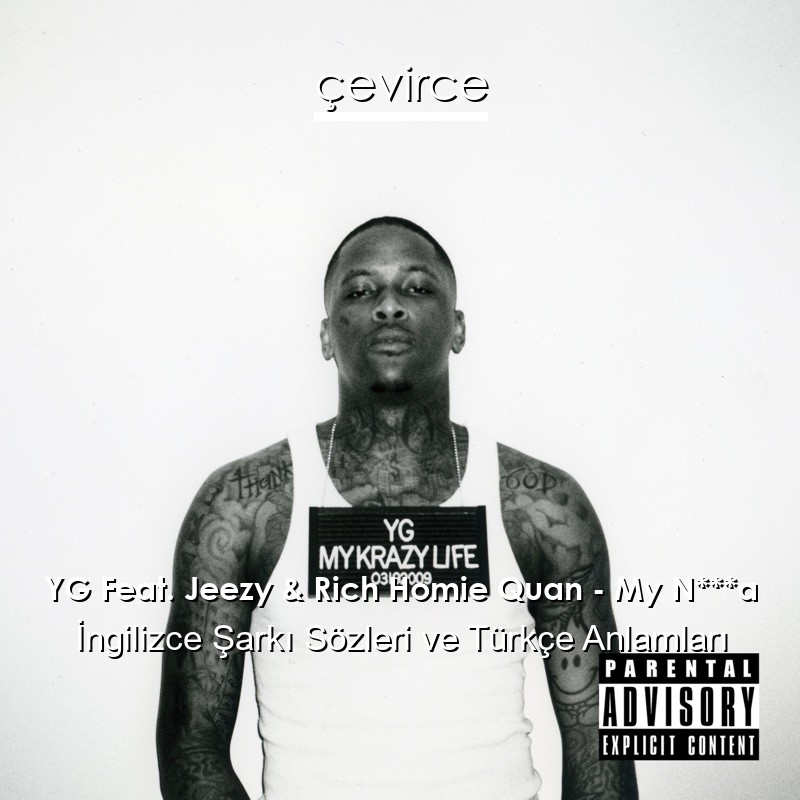 YG Feat. Jeezy & Rich Homie Quan – My N***a İngilizce Şarkı Sözleri Türkçe Anlamları