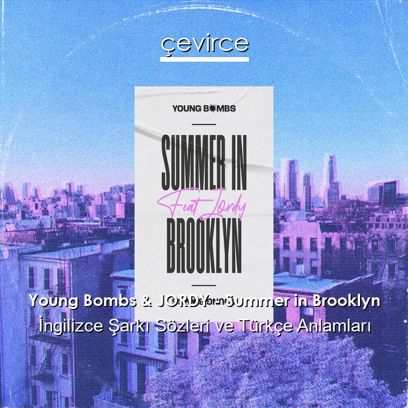 Young Bombs & JORDY – Summer in Brooklyn İngilizce Şarkı Sözleri Türkçe Anlamları