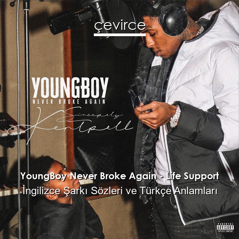 YoungBoy Never Broke Again – Life Support İngilizce Şarkı Sözleri Türkçe Anlamları