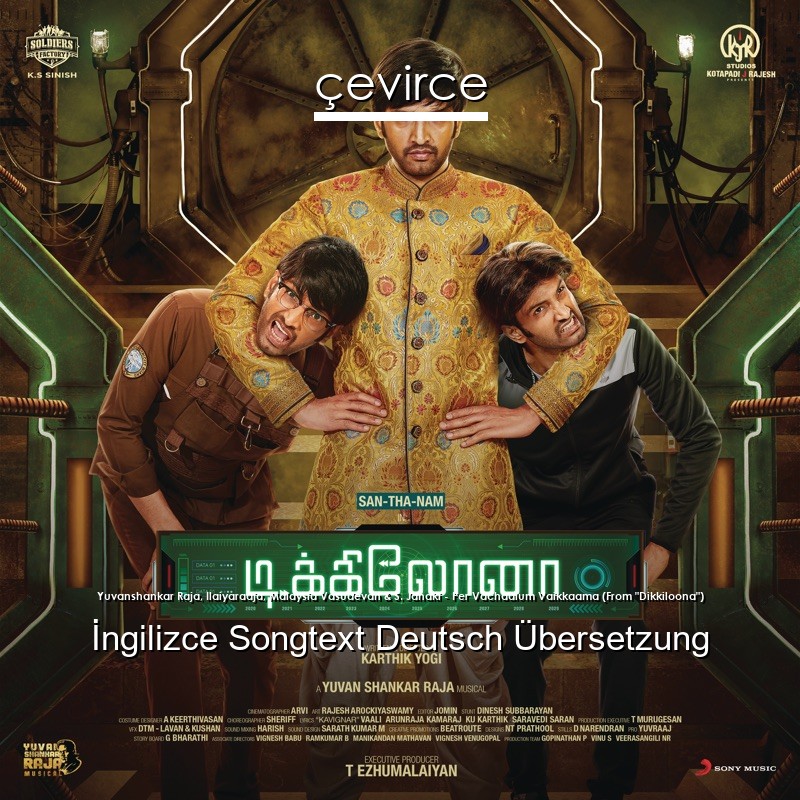 Yuvanshankar Raja, Ilaiyaraaja, Malaysia Vasudevan & S. Janaki – Per Vachaalum Vaikkaama (From “Dikkiloona”)  Songtext Deutsch Übersetzung