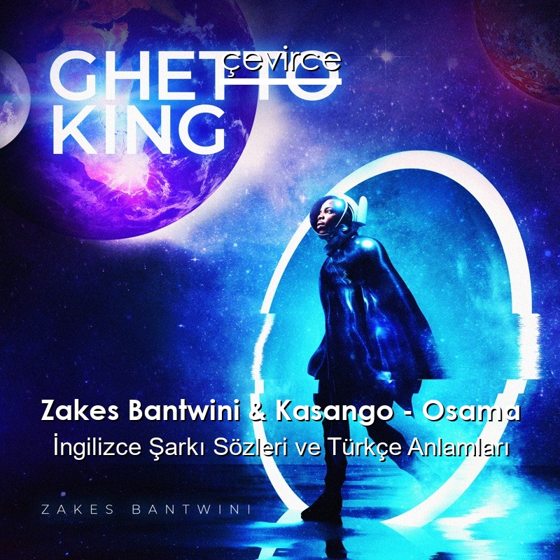 Zakes Bantwini & Kasango – Osama  Şarkı Sözleri Türkçe Anlamları
