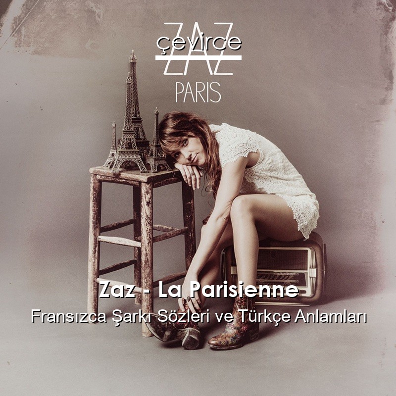 Zaz – La Parisienne Fransızca Şarkı Sözleri Türkçe Anlamları