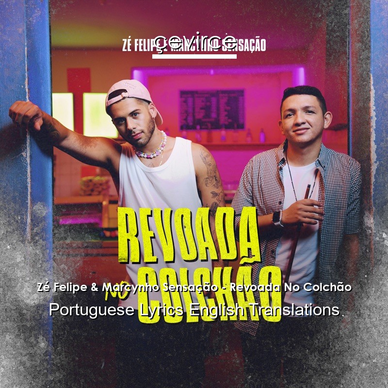 Zé Felipe & Marcynho Sensação – Revoada No Colchão Portuguese Lyrics English Translations