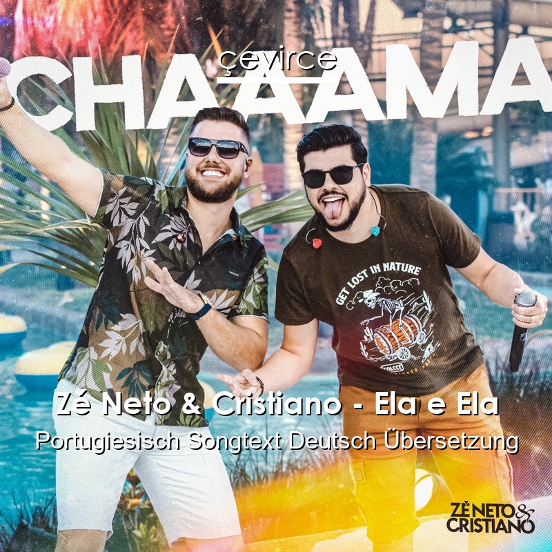 Zé Neto & Cristiano – Ela e Ela Portugiesisch Songtext Deutsch Übersetzung