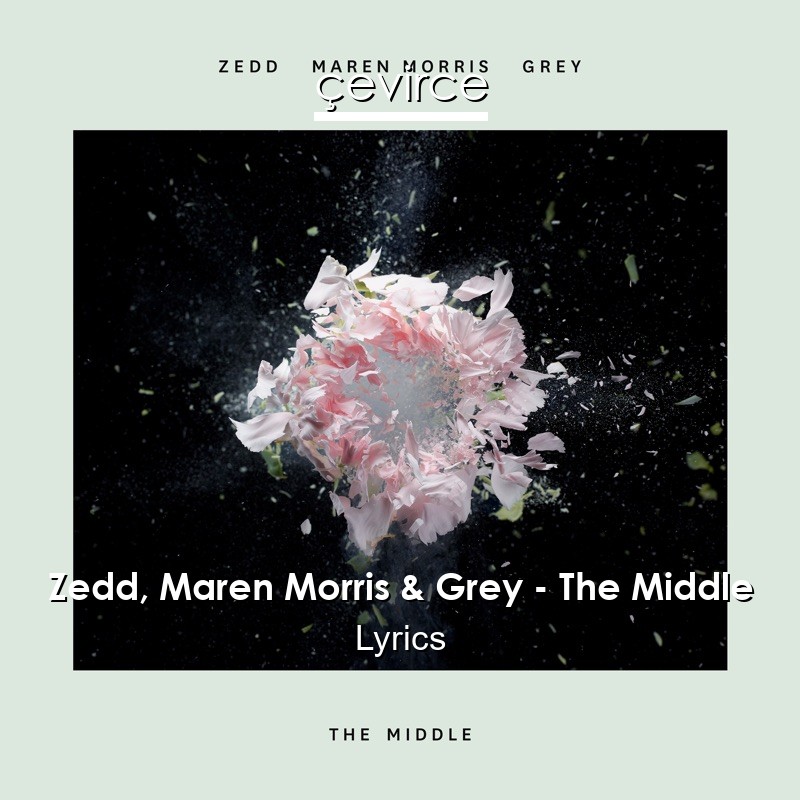 Zedd, Maren Morris & Grey – The Middle Lyrics