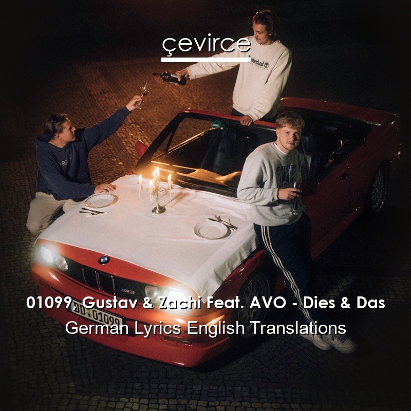 01099, Gustav & Zachi Feat. AVO – Dies & Das German Lyrics English Translations