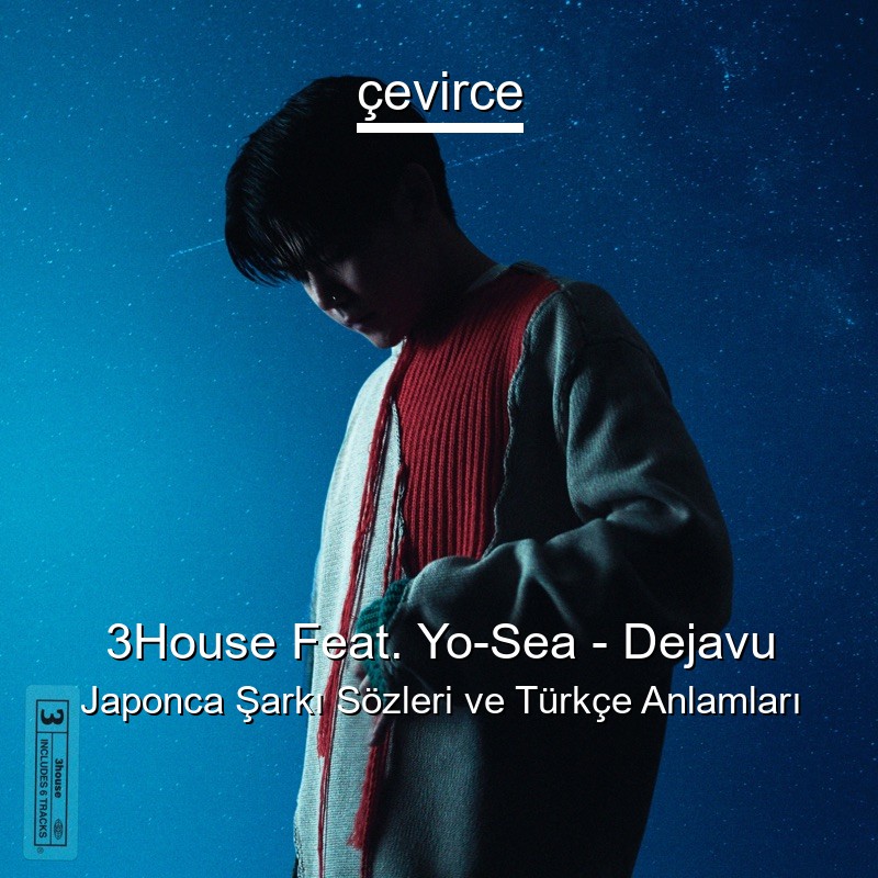 3House Feat. Yo-Sea – Dejavu Japonca Şarkı Sözleri Türkçe Anlamları