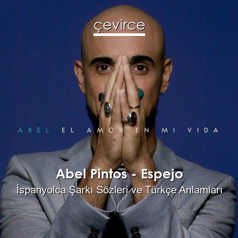 Abel Pintos – Espejo İspanyolca Şarkı Sözleri Türkçe Anlamları