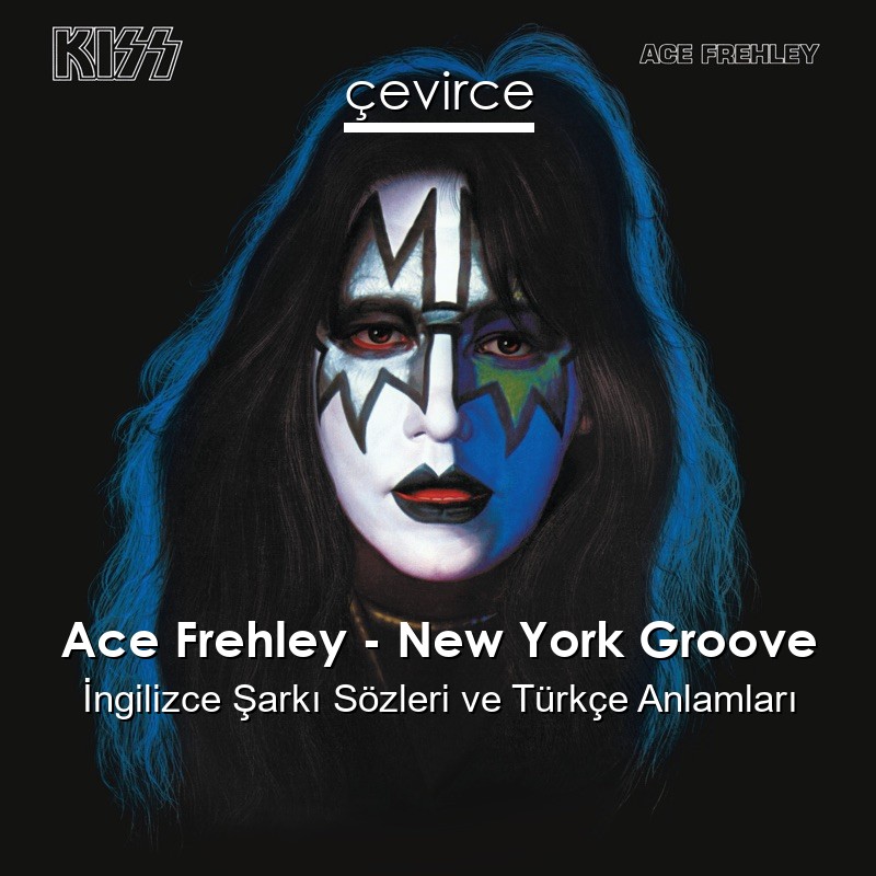 Ace Frehley – New York Groove İngilizce Şarkı Sözleri Türkçe Anlamları