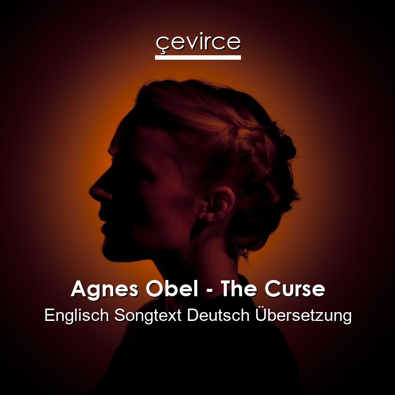 Agnes Obel – The Curse Englisch Songtext Deutsch Übersetzung