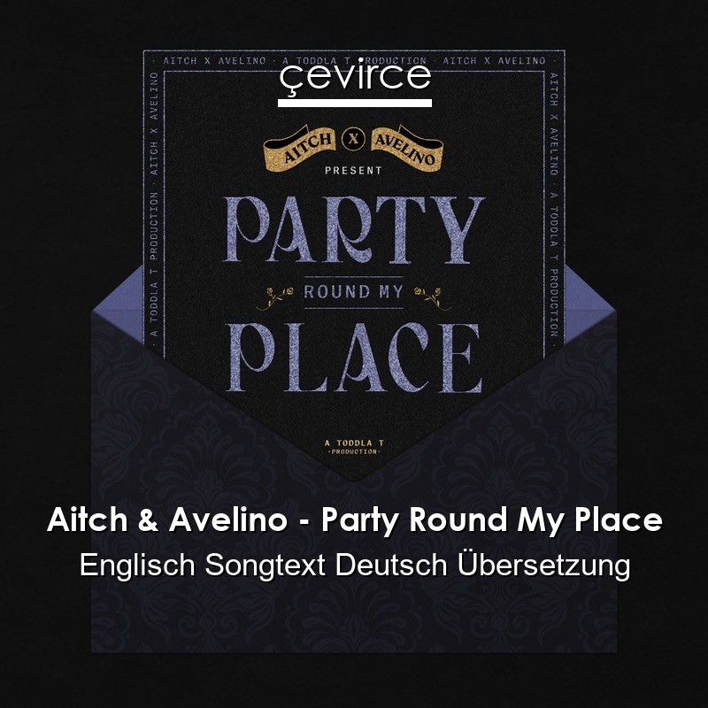 Aitch & Avelino – Party Round My Place Englisch Songtext Deutsch Übersetzung